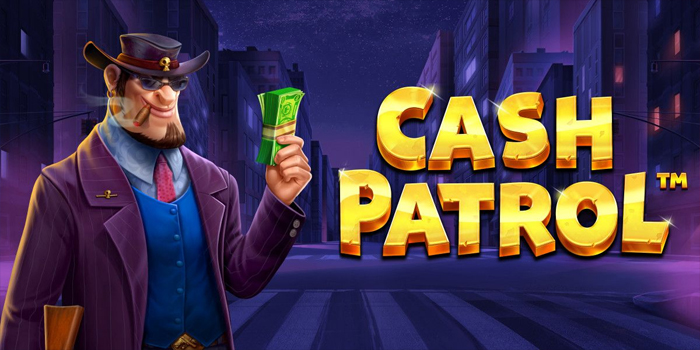 Cara Menang Bermain Slot Cash Patrol Memanfaatkan Fitur Bonus